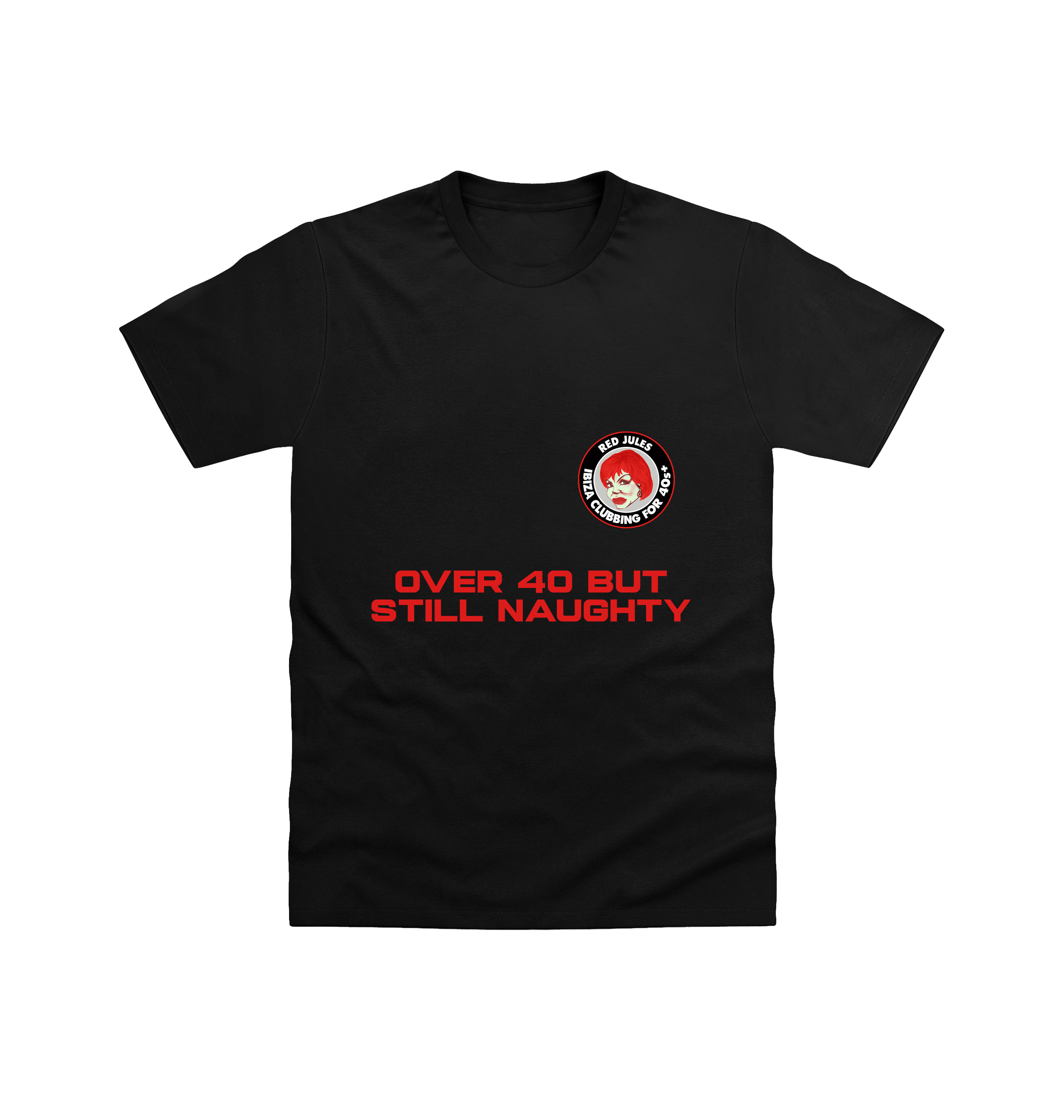 Red Jules Over 40 But Still Naughty Unisex Black T Shirt-Essential Republik-Essential Republik
