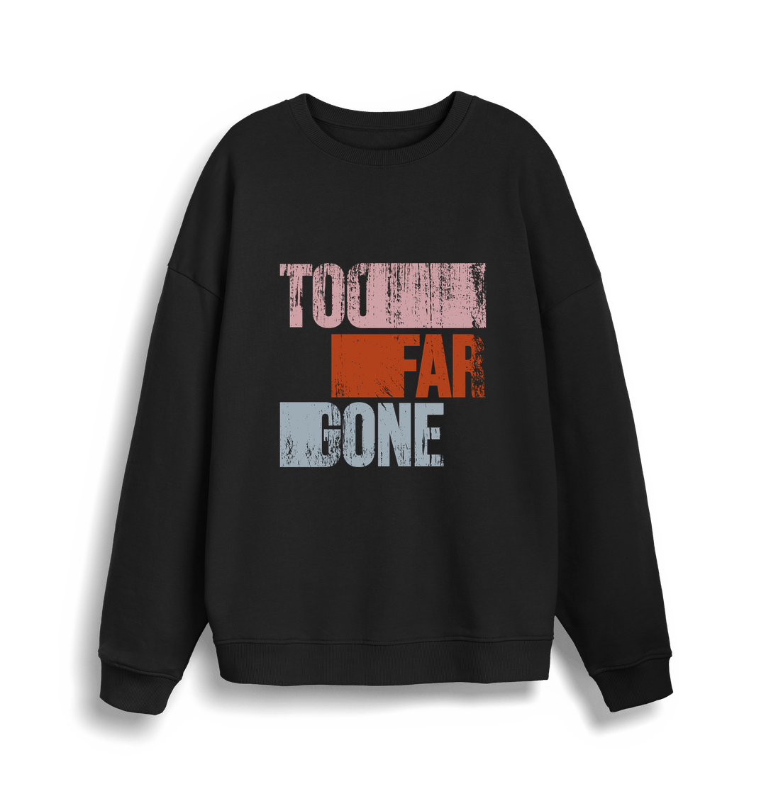 Blood & Sweat Too Far Gone Unisex Crew Neck Sweatshirt-Essential Republik-Essential Republik