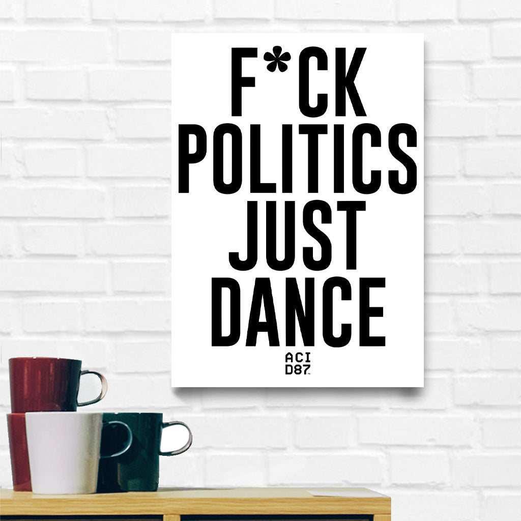 F*ck Politics Just Dance A3 Print-Acid87-Essential Republik
