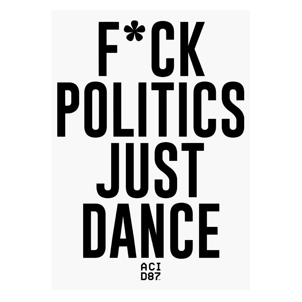 F*ck Politics Just Dance A3 Print-Acid87-Essential Republik