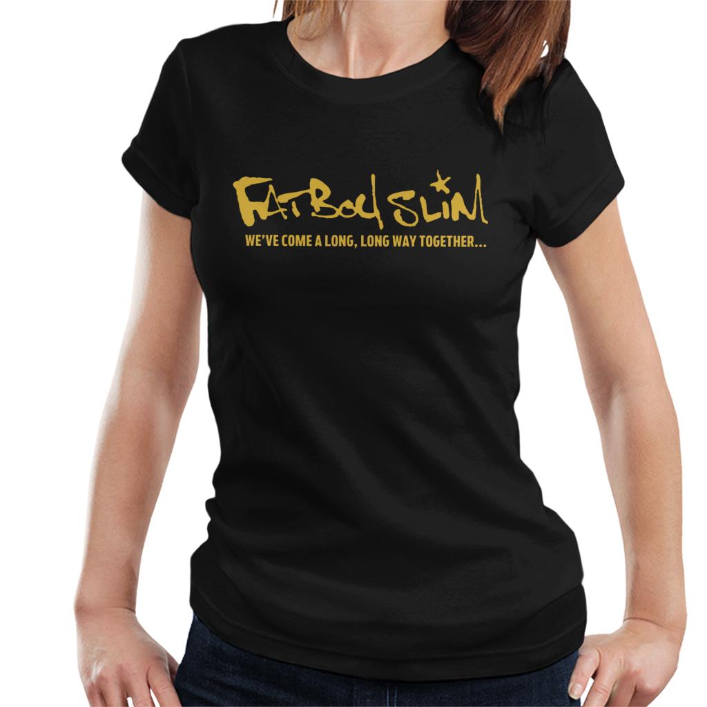 Fatboy Slim We've Come A Long Long Way Text Logo Women's T-Shirt-Fatboy Slim-Essential Republik