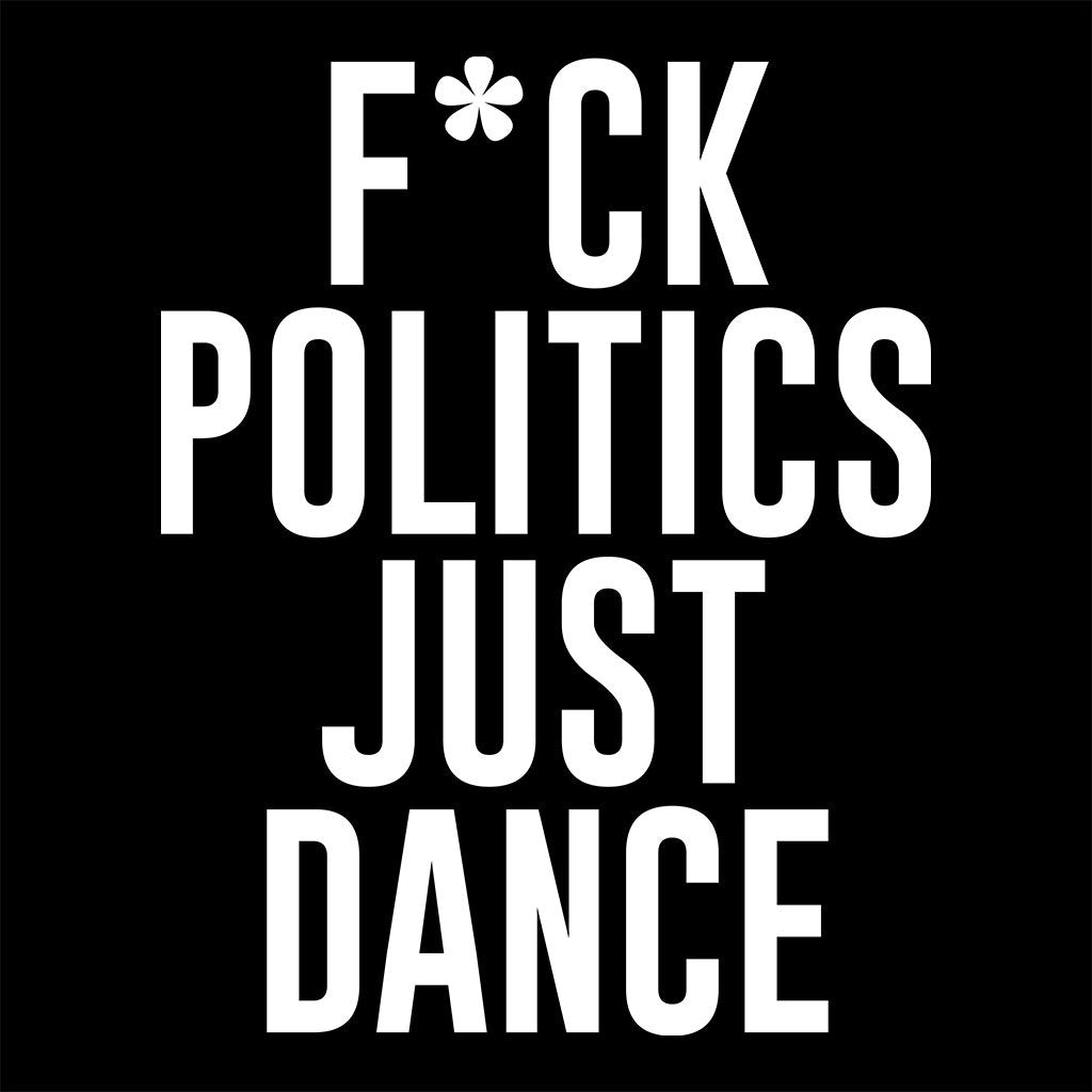 F*ck Politics Just Dance Unisex Organic T-Shirt-Acid87-Essential Republik