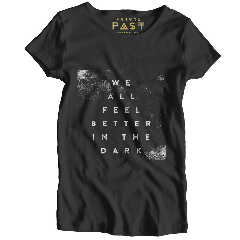 We All Feel Better In The Dark Women's T-Shirt / Black-Future Past-Essential Republik